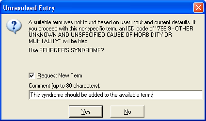 This screen capture shows the Unresolved Entry dialog. This dialog displays if the user selects a free text term to oonfirm that the user wants to use the term and there is a check box if the user wants to request a new term.